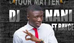 Dj Nani - Your Matter Ft. Rayce
